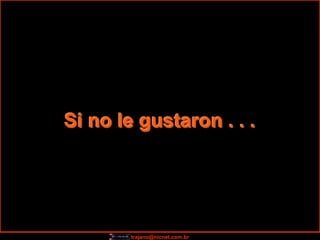 Si no le gustaron . . .




        trajano@nicnet.com.br
 