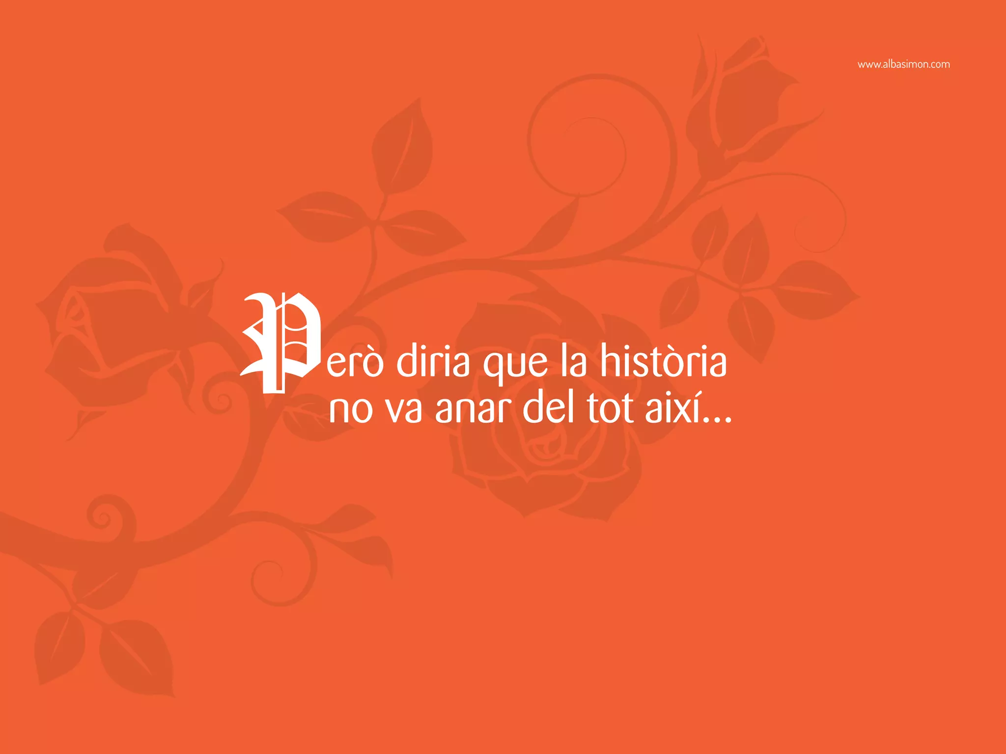 Però diria que la història
no va anar del tot així...
www.albasimon.com
 