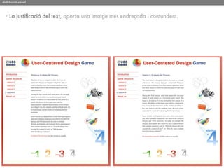 distribució visual



  · La justiﬁcació del text, aporta una imatge més endreçada i contundent.
 