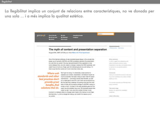 llegibilitat



   La llegibilitat implica un conjunt de relacions entre característiques, no ve donada per
   una sola ... i a més implica la qualitat estètica.
 