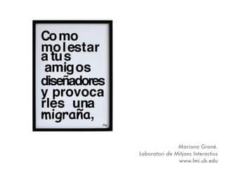 Mariona Grané.
Laboratori de Mitjans Interactius
               www.lmi.ub.edu
 