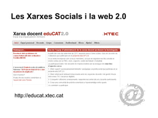 Les Xarxes Socials i la web 2.0 http://educat.xtec.cat 
