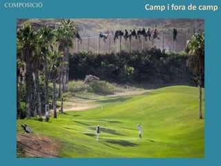 COMPOSICIÓ Camp i fora de camp
 