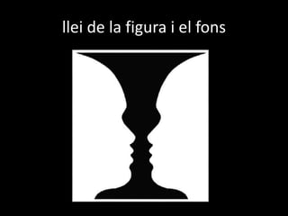 llei de la figura i el fons
 