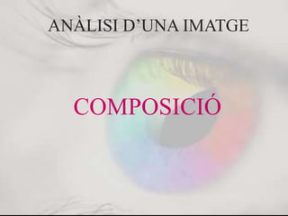 ANÀLISI D’UNA IMATGE
COMPOSICIÓ
 