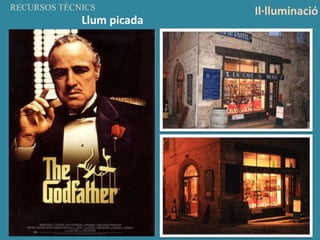RECURSOS TÈCNICS
Il·lluminació
Llum picada
 
