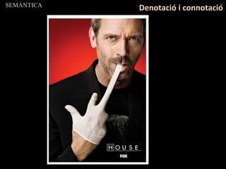 SEMÀNTICA
Denotació i connotació
 