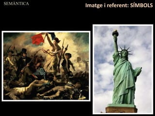 SEMÀNTICA
Imatge i referent: SÍMBOLS
 