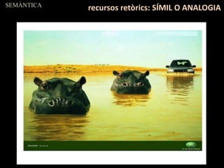 SEMÀNTICA
recursos retòrics: SÍMIL O ANALOGIA
 