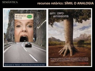 SEMÀNTICA
recursos retòrics: SÍMIL O ANALOGIA
 