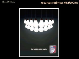 SEMÀNTICA
recursos retòrics: METÀFORA
 