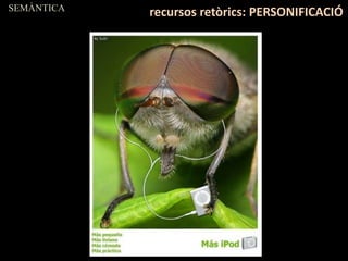 SEMÀNTICA
recursos retòrics: PERSONIFICACIÓ
 