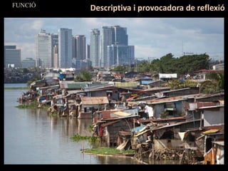 FUNCIÓ
Descriptiva i provocadora de reflexió
 
