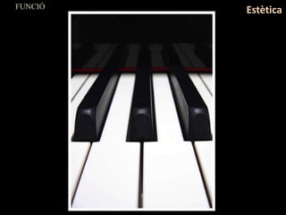 FUNCIÓ
Estètica
 