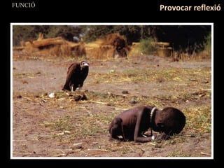 FUNCIÓ
Provocar reflexió
 