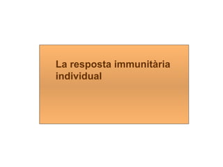 La resposta immunitària  individual 