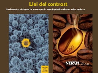 Llei del contrast
Un element es distingeix de la resta per la seva singularitat (forma, color, mida...)
 