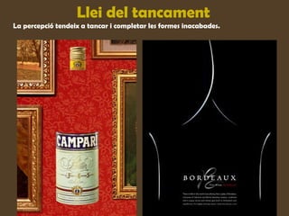 Llei del tancament
La percepció tendeix a tancar i completar les formes inacabades.
 