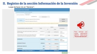 Luego de hacer clic en “Declarar”:
Para reiniciar una
nueva estimación
deberá seleccionar
“Nueva declaración”
II. Registro de la sección Información de la Inversión
 