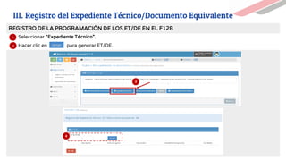 3
UEI UEI
4
Seleccionar “Expediente Técnico”.
Hacer clic en para generar ET/DE.
4
3
3
REGISTRO DE LA PROGRAMACIÓN DE LOS ET/DE EN EL F12B
III. Registro del Expediente Técnico/Documento Equivalente
 