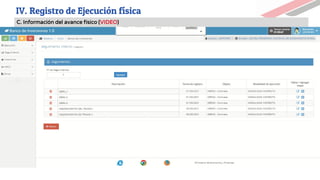 C. Información del avance físico (VIDEO)
IV. Registro de Ejecución física
 
