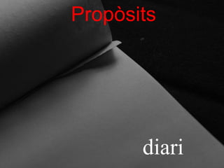 Propòsits




       diari
 