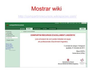 Mostrar wiki
http://compartimrecursos.wikispaces.com/
 