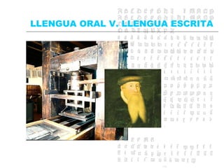 LLENGUA ORAL V. LLENGUA ESCRITA 
