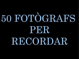 50 FOTÒGRAFS  PER RECORDAR 