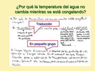 ¿Por qué la temperatura del agua no
cambia mientras se está congelando?

           Traducción




       En pequeño grupo
 