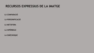 RECURSOS EXPRESSIUS DE LA IMATGE
LA 䰿ѱʴ鴡
LA PERSONIFICACIÓ
LA ѷÀ󰿸鴡
LA È
LA SINÈCDOQUE
 