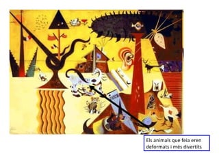 Els animals que feia eren deformats i més divertits 