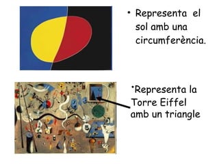 Representa  el sol amb una circumferència. · Representa la Torre Eiffel amb un triangle 
