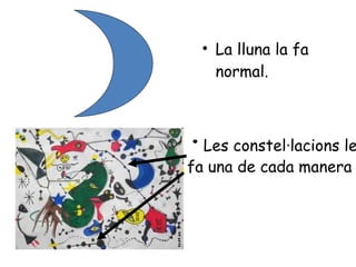 La lluna la fa normal. · Les constel·lacions les fa una de cada manera 