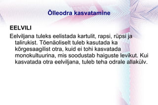 Idanemine  Kiire ja ühtlane idanemine, mis on õlleodra üks olulisi omadusi, sõltub nii sordist kui terade valmimisaegsest ilmastikust.  