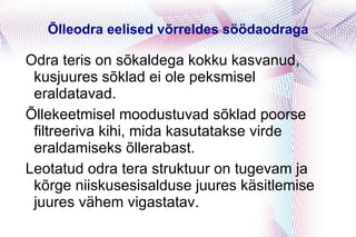 Õlleodra eelised võrreldes söödaodraga Odra teris on sõkaldega kokku kasvanud, kusjuures sõklad ei ole peksmisel eraldatavad. 