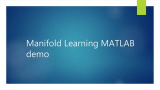 Manifold Learning MATLAB 
demo 
 