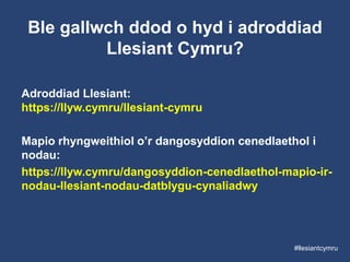 Ble gallwch ddod o hyd i adroddiad
Llesiant Cymru?
#llesiantcymru
Adroddiad Llesiant:
https://llyw.cymru/llesiant-cymru
Mapio rhyngweithiol o’r dangosyddion cenedlaethol i
nodau:
https://llyw.cymru/dangosyddion-cenedlaethol-mapio-ir-
nodau-llesiant-nodau-datblygu-cynaliadwy
 