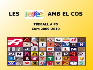 LES  AMB EL COS TREBALL A P5 Curs 2009-2010 