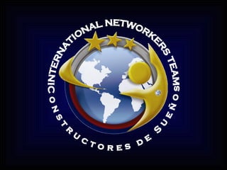 INTERNATIONAL NETWORKERS TEAM Constructores de Sueños 