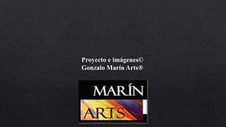 Proyecto e imágenes©
Gonzalo Marín Arts®
 