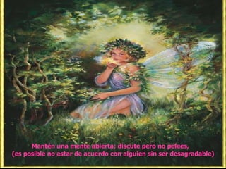 Mantén una mente abierta; discute pero no pelees,  (es posible no estar de acuerdo con alguien sin ser desagradable) 