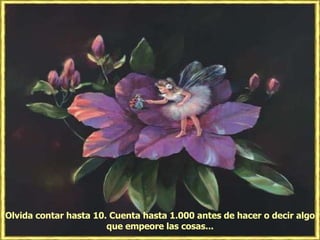 Olvida contar hasta 10. Cuenta hasta 1.000 antes de hacer o decir algo que empeore las cosas... 