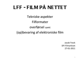 LFF - FILM PÅ NETTET ,[object Object],[object Object],[object Object],[object Object],[object Object]
