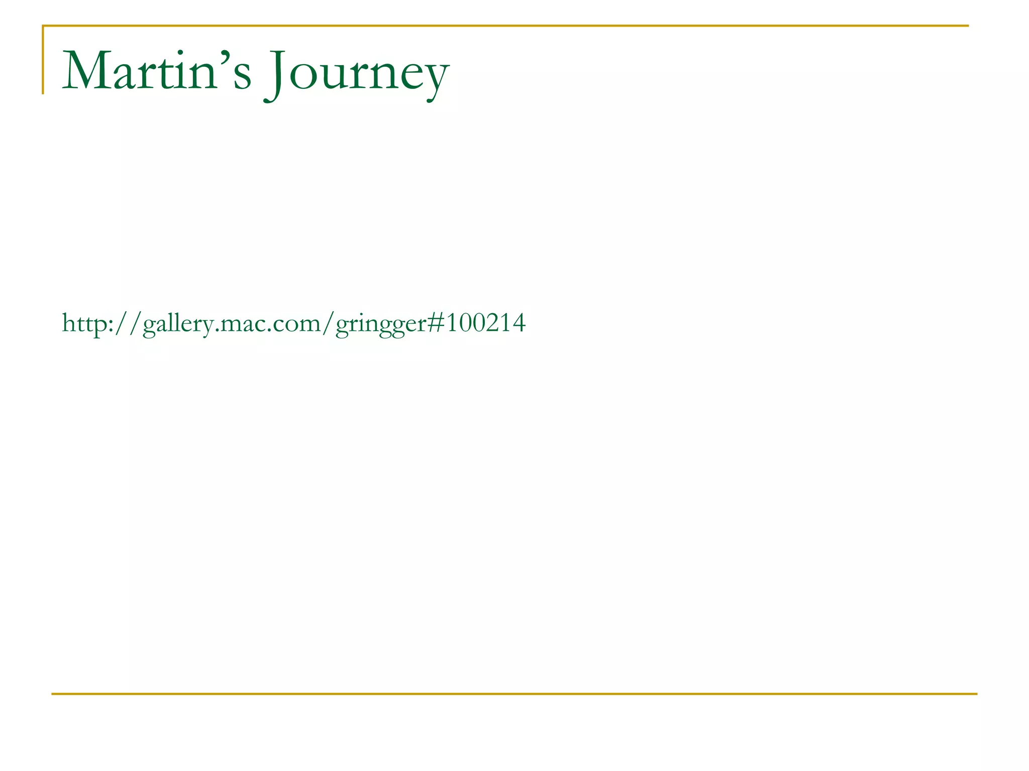 Martin’s Journey http://gallery.mac.com/gringger#100214 