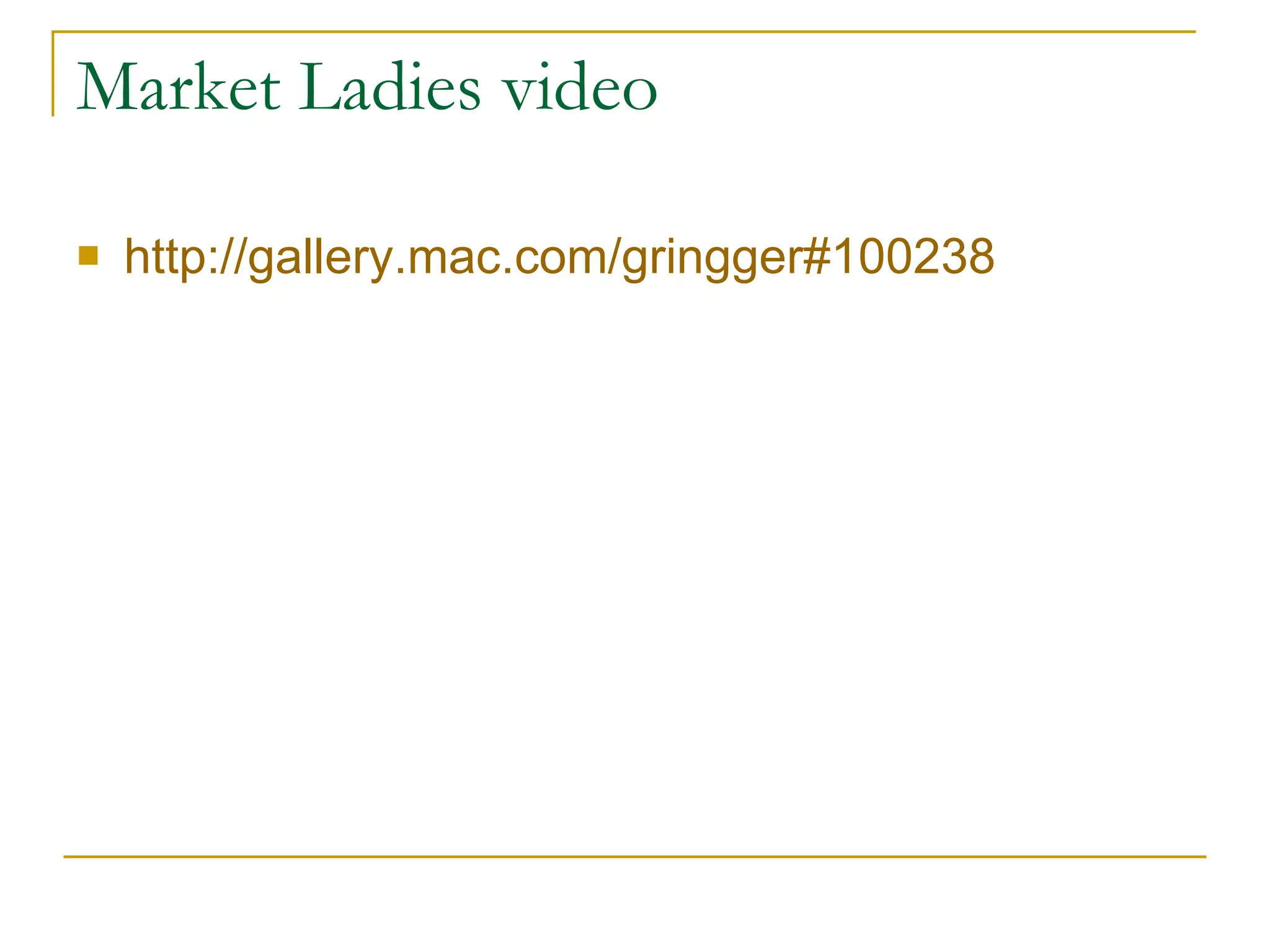 Market Ladies video http://gallery.mac.com/gringger#100238 