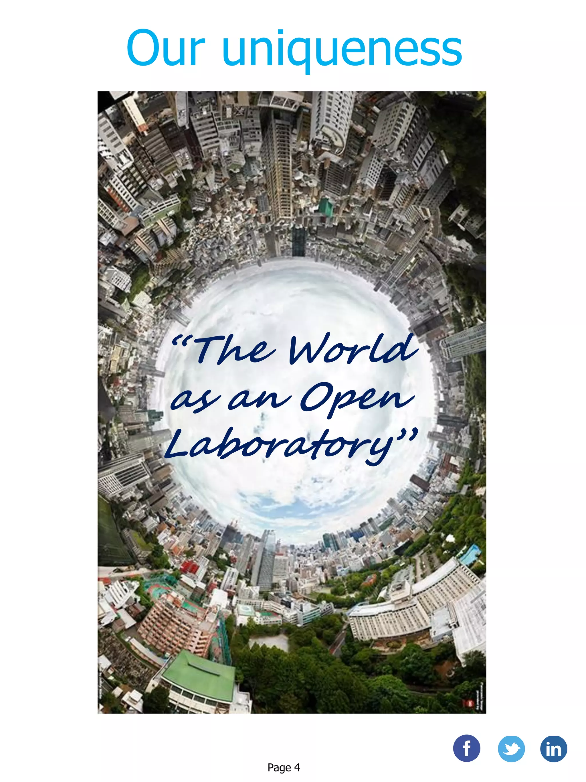 Our uniqueness
“The World
as an Open
Laboratory”
Page 4
 