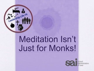 Meditation Isn’t
Just for Monks!
 