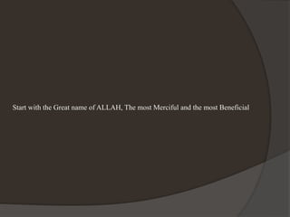 Start with the Great name of ALLAH, The most Merciful and the most Beneficial
 
