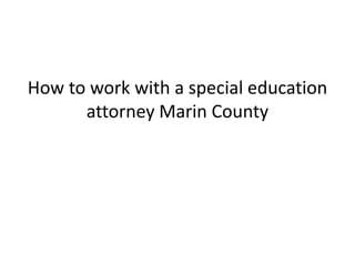 How to work with a special education
      attorney Marin County
 